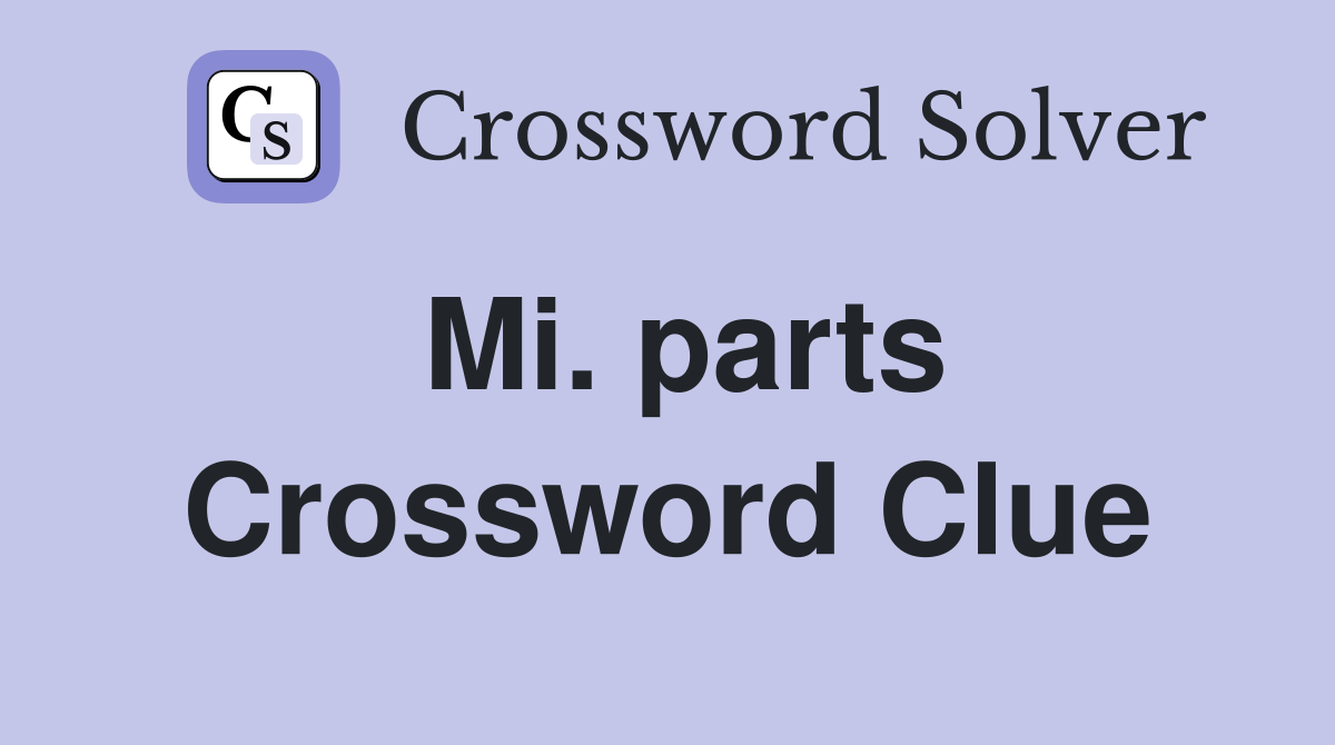 Mi. parts Crossword Clue Answers Crossword Solver